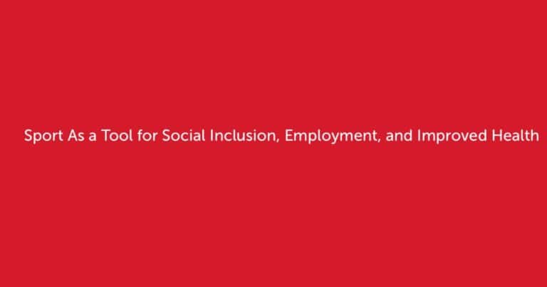 Sport as a Tool for Social Inclusion, Employment and Improved Health – Special Issue